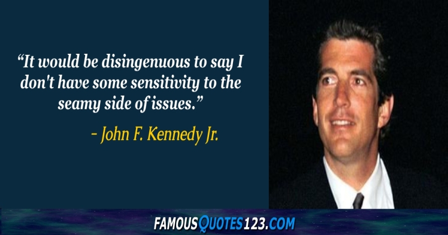 John F Kennedy Jr Quotes John F. Kennedy Jr. Quotes On Politics, People, Family And Mothers