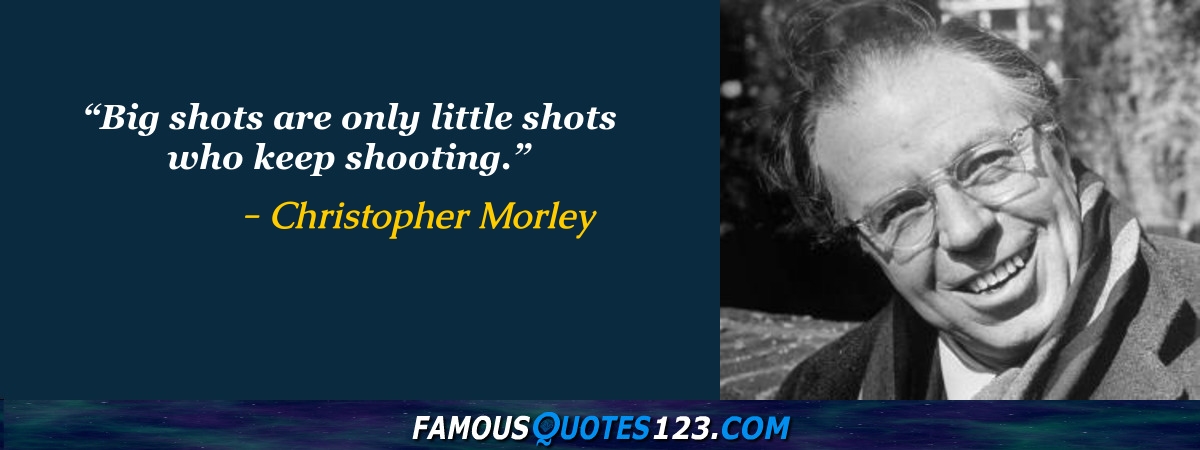 BIG SHOTS ARE ONLY LITTLE SHOTS WHO KEEP SHOOTING