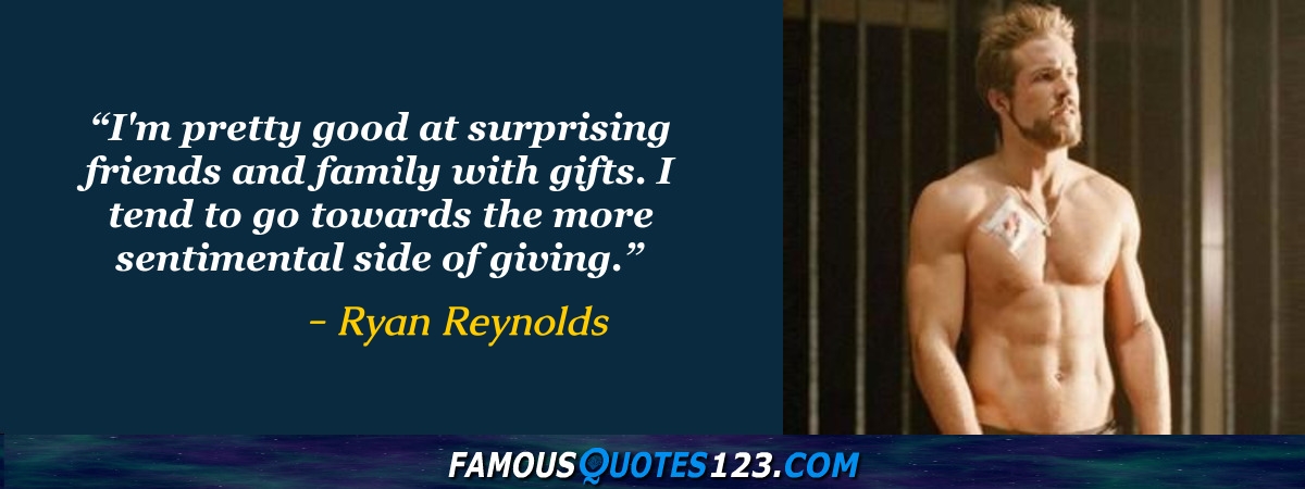 Ryan Reynolds Quote: “I'm pretty good at surprising friends and family with  gifts. I tend