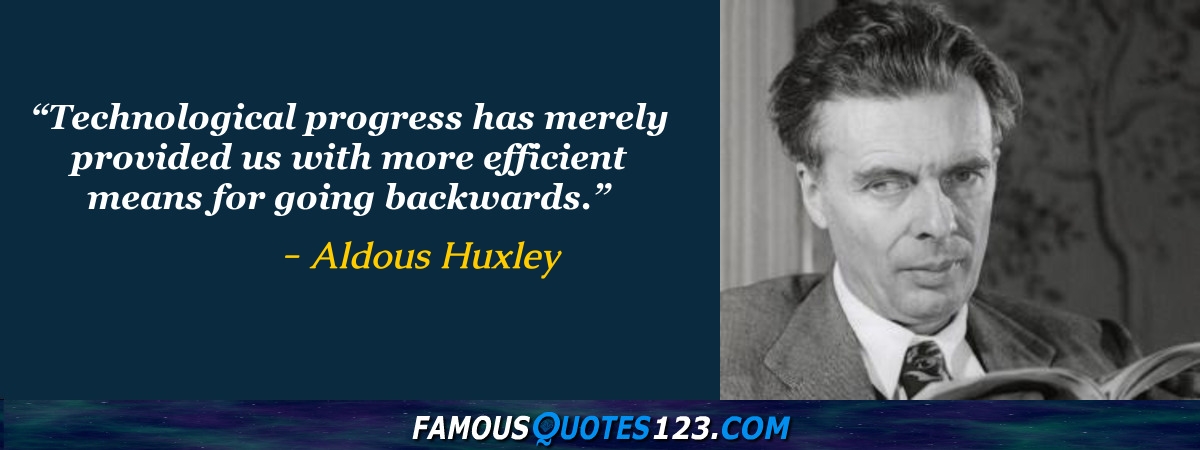 Aldous Huxley - Technological progress has merely provided