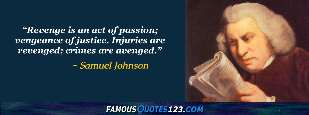 Samuel Johnson quote: Revenge is an act of passion; vengeance of