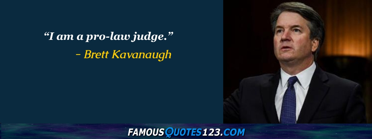 Brett Kavanaugh Quotes on Law, People, School and Respect